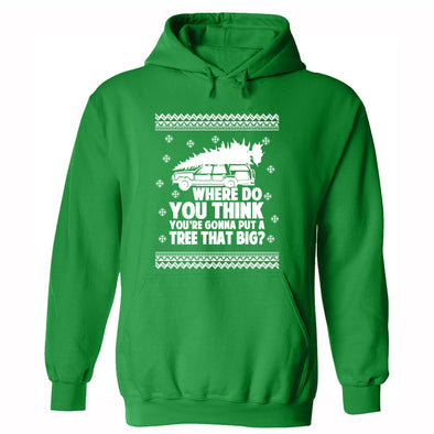 XtraFly Apparel Men Women's Where Do You Think Gonna Put Tree That Big Ugly Christmas Sweater Matching Griswold Movie Vacation Xmas Hoodie